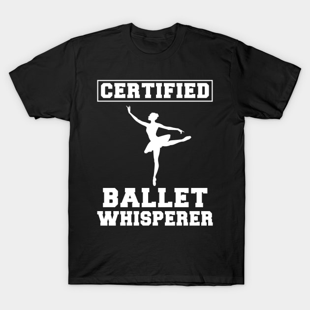 En Pointe Humor: Certified Ballet Whisperer Tee for Dance Lovers! T-Shirt by MKGift